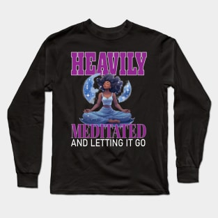 Heavily Meditated Letting It Go Yoga Meditate Buddha Meditation Namaste Long Sleeve T-Shirt